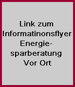 Link zum 
Informatinonsflyer 
Energie- 
sparberatung 
Vor Ort